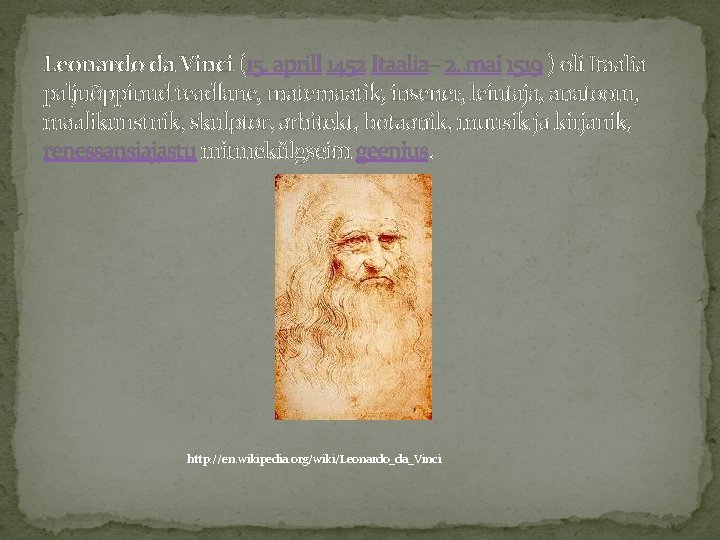 Leonardo da Vinci (15. aprill 1452 Itaalia– 2. mai 1519 ) oli Itaalia paljuõppinud