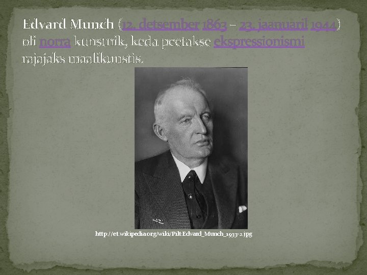 Edvard Munch (12. detsember 1863 – 23. jaanuaril 1944) oli norra kunstnik, keda peetakse
