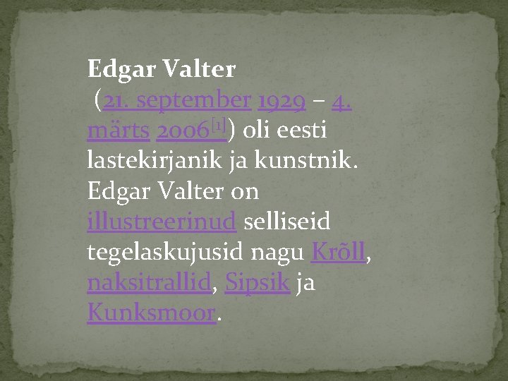 Edgar Valter (21. september 1929 – 4. märts 2006[1]) oli eesti lastekirjanik ja kunstnik.
