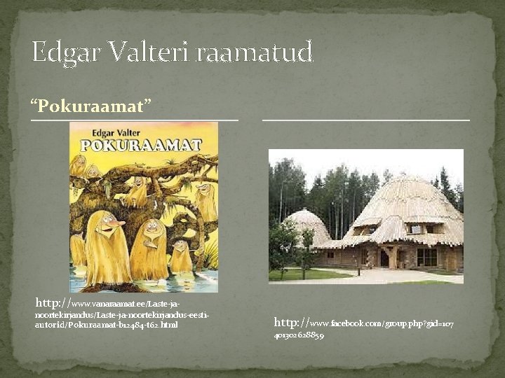 Edgar Valteri raamatud “Pokuraamat” http: //www. vanaraamat. ee/Laste-ja- noortekirjandus/Laste-ja-noortekirjandus-eestiautorid/Pokuraamat-b 12484 -t 62. html http: