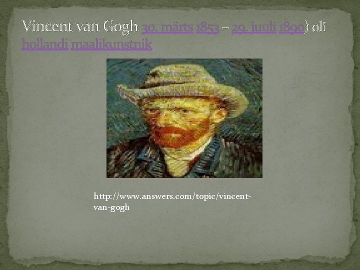 Vincent van Gogh 30. märts 1853 – 29. juuli 1890) oli hollandi maalikunstnik http: