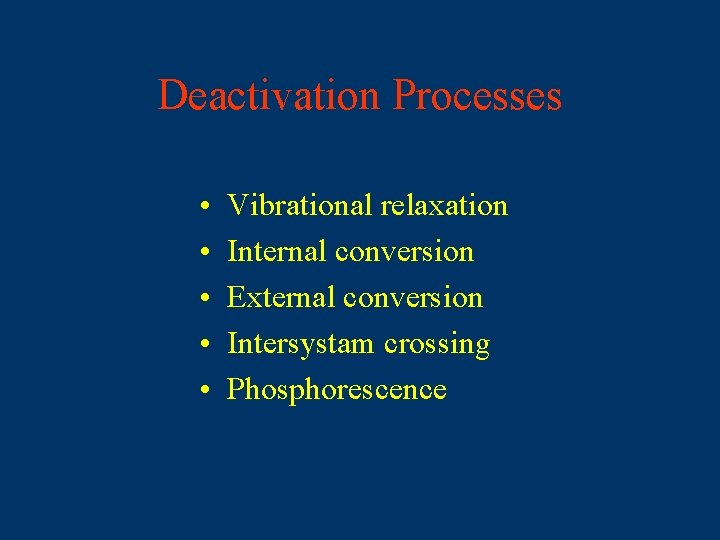 Deactivation Processes • • • Vibrational relaxation Internal conversion External conversion Intersystam crossing Phosphorescence