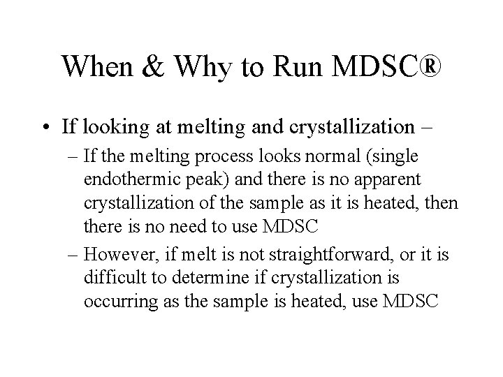 When & Why to Run MDSC® • If looking at melting and crystallization – When & Why to Run MDSC® • If looking at melting and crystallization –