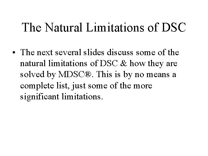The Natural Limitations of DSC • The next several slides discuss some of the The Natural Limitations of DSC • The next several slides discuss some of the