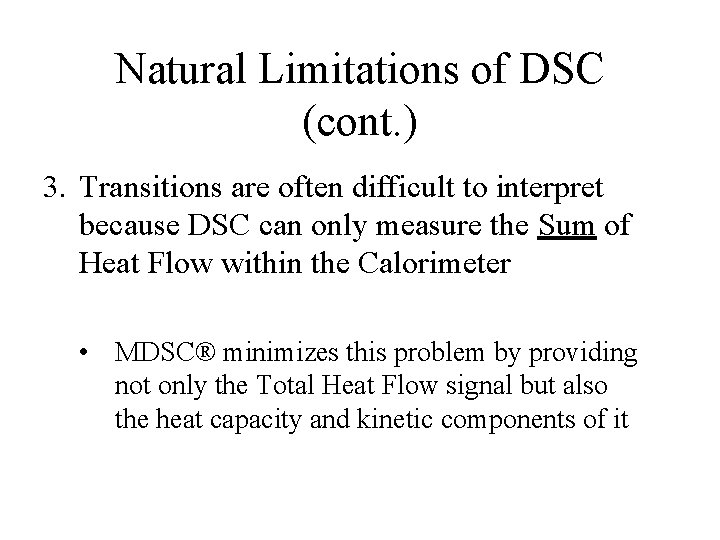 Natural Limitations of DSC (cont. ) 3. Transitions are often difficult to interpret because Natural Limitations of DSC (cont. ) 3. Transitions are often difficult to interpret because