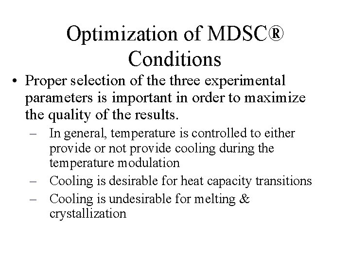 Optimization of MDSC® Conditions • Proper selection of the three experimental parameters is important Optimization of MDSC® Conditions • Proper selection of the three experimental parameters is important