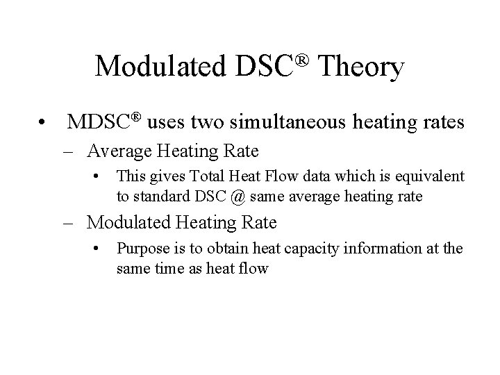 Modulated ® DSC Theory • MDSC® uses two simultaneous heating rates – Average Heating Modulated ® DSC Theory • MDSC® uses two simultaneous heating rates – Average Heating