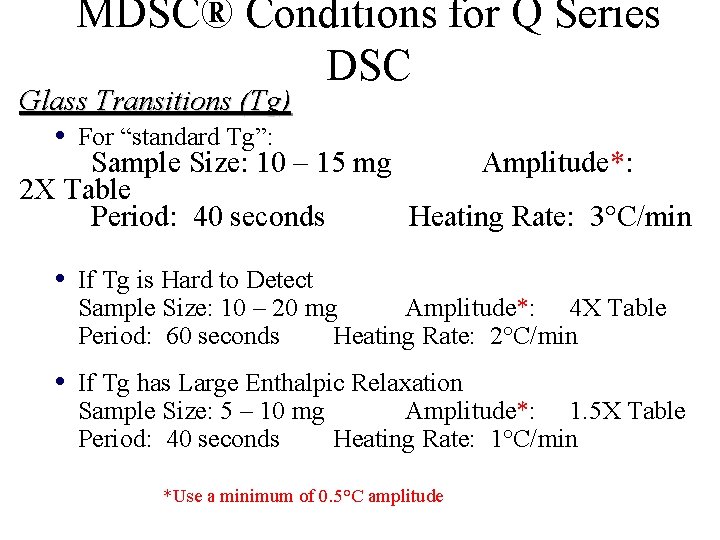 MDSC® Conditions for Q Series DSC Glass Transitions (Tg) • For “standard Tg”: Sample MDSC® Conditions for Q Series DSC Glass Transitions (Tg) • For “standard Tg”: Sample