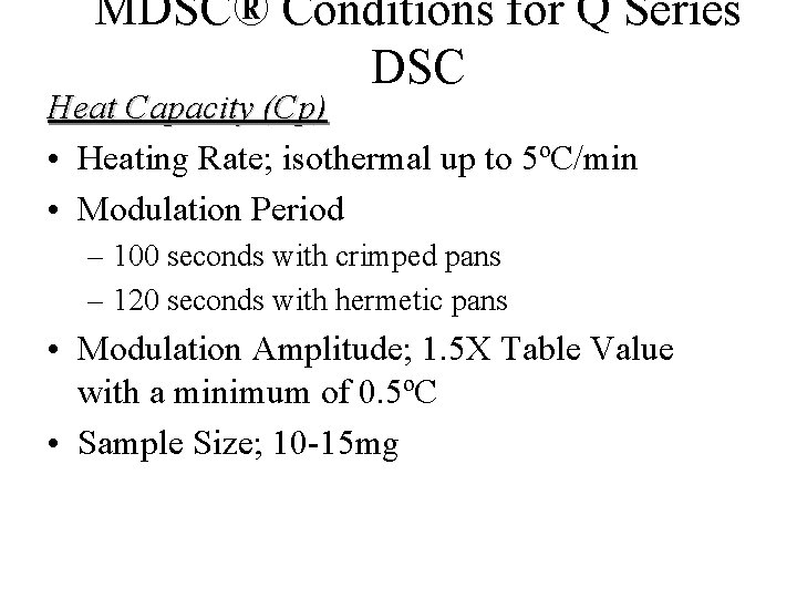 MDSC® Conditions for Q Series DSC Heat Capacity (Cp) • Heating Rate; isothermal up MDSC® Conditions for Q Series DSC Heat Capacity (Cp) • Heating Rate; isothermal up