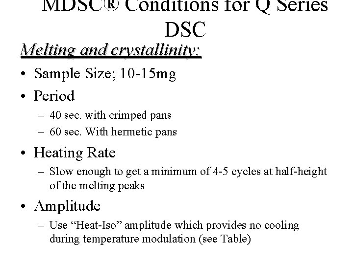MDSC® Conditions for Q Series DSC Melting and crystallinity: • Sample Size; 10 -15 MDSC® Conditions for Q Series DSC Melting and crystallinity: • Sample Size; 10 -15