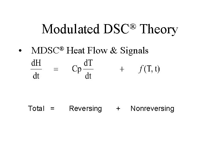 Modulated ® DSC Theory • MDSC® Heat Flow & Signals Total = Reversing + Modulated ® DSC Theory • MDSC® Heat Flow & Signals Total = Reversing +