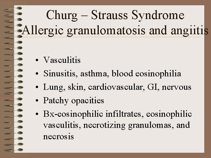 Churg – Strauss Syndrome Allergic granulomatosis and angiitis • • • Vasculitis Sinusitis, asthma,