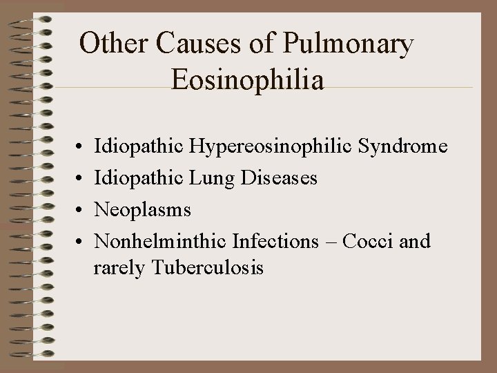 Other Causes of Pulmonary Eosinophilia • • Idiopathic Hypereosinophilic Syndrome Idiopathic Lung Diseases Neoplasms