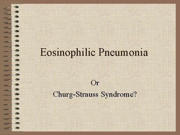 Eosinophilic Pneumonia Or Churg-Strauss Syndrome? 