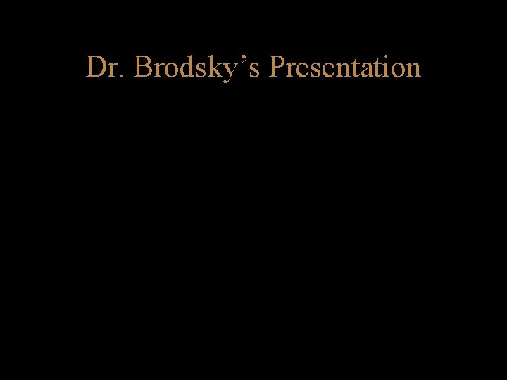 Dr. Brodsky’s Presentation 