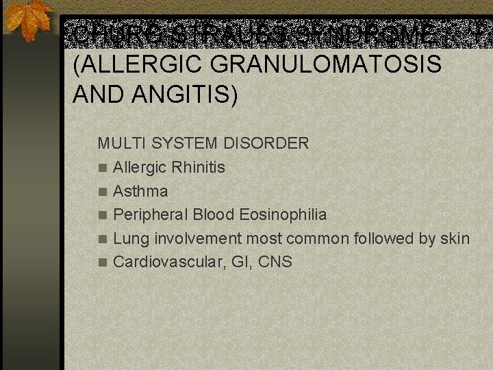 CHURG-STRAUSS SYNDROME (ALLERGIC GRANULOMATOSIS AND ANGITIS) MULTI SYSTEM DISORDER n Allergic Rhinitis n Asthma