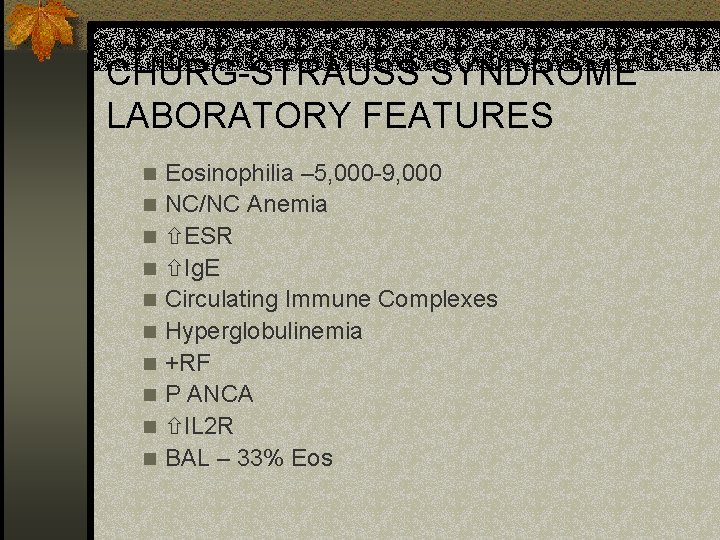 CHURG-STRAUSS SYNDROME LABORATORY FEATURES n n n n n Eosinophilia – 5, 000 -9,