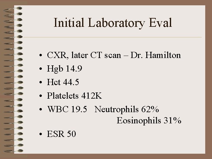 Initial Laboratory Eval • • • CXR, later CT scan – Dr. Hamilton Hgb