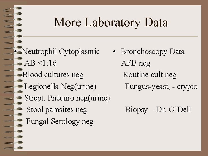 More Laboratory Data • Neutrophil Cytoplasmic • Bronchoscopy Data AB <1: 16 AFB neg