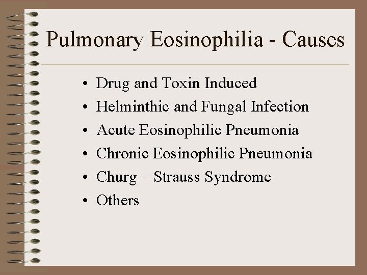 Pulmonary Eosinophilia - Causes • • • Drug and Toxin Induced Helminthic and Fungal