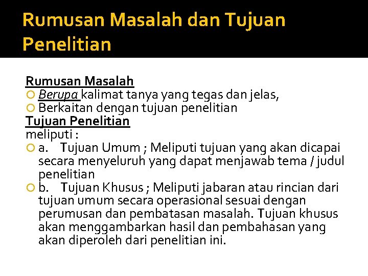 Rumusan Masalah dan Tujuan Penelitian Rumusan Masalah Berupa kalimat tanya yang tegas dan jelas,