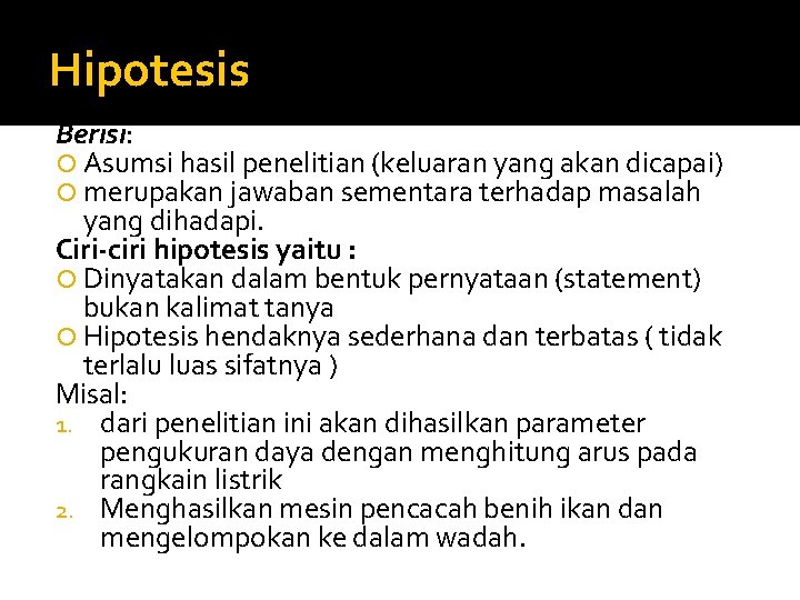 Hipotesis Berisi: Asumsi hasil penelitian (keluaran yang akan dicapai) merupakan jawaban sementara terhadap masalah