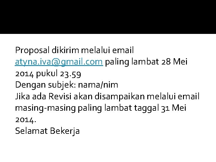 Proposal dikirim melalui email atyna. iva@gmail. com paling lambat 28 Mei 2014 pukul 23.