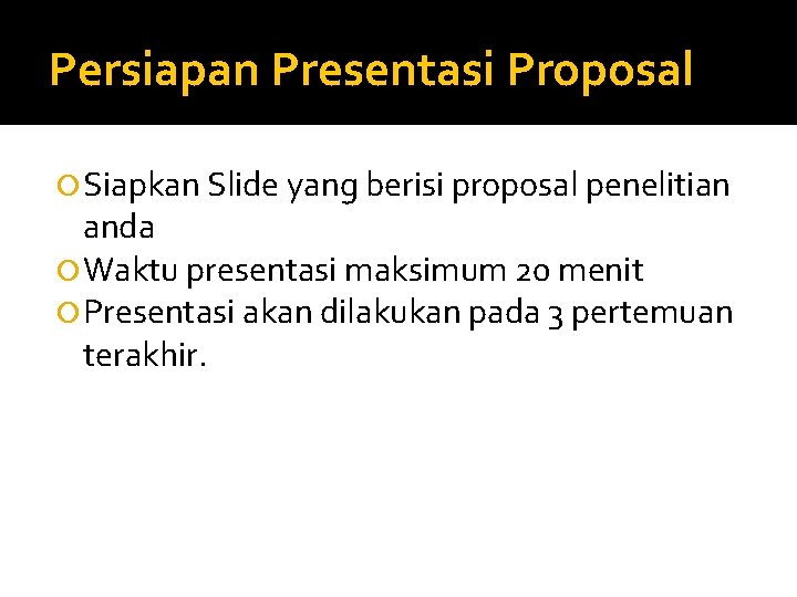 Persiapan Presentasi Proposal Siapkan Slide yang berisi proposal penelitian anda Waktu presentasi maksimum 20