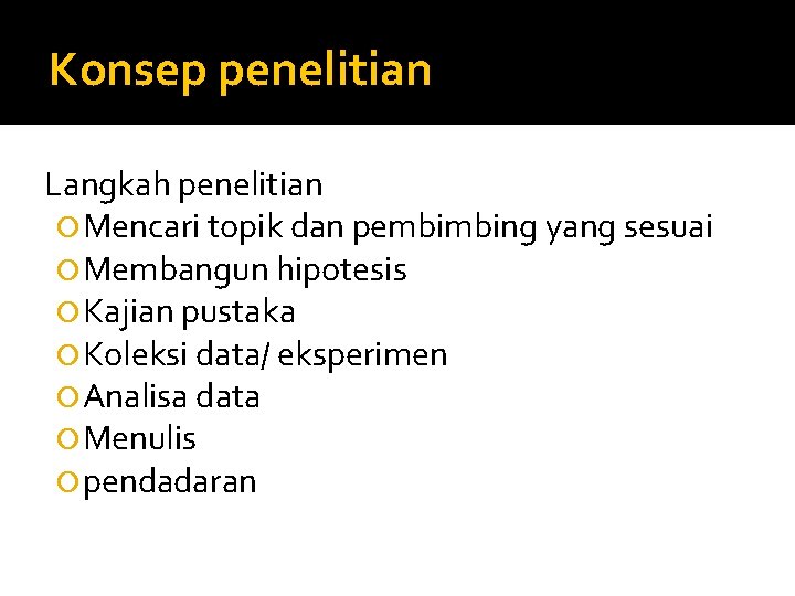 Konsep penelitian Langkah penelitian Mencari topik dan pembimbing yang sesuai Membangun hipotesis Kajian pustaka