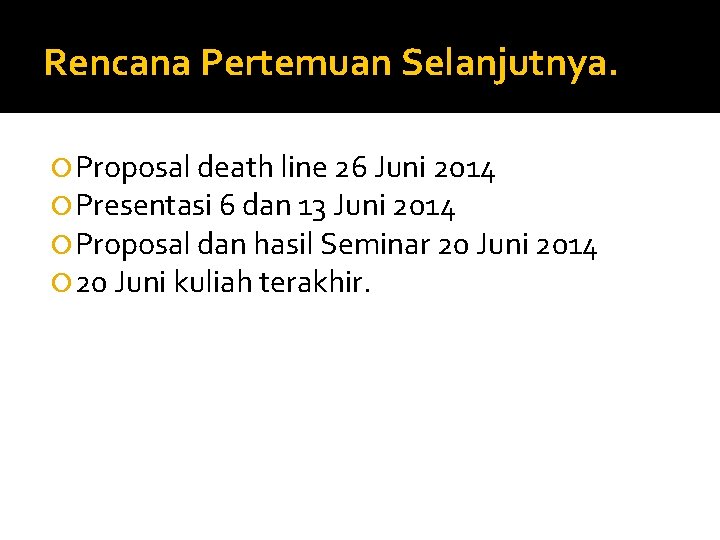 Rencana Pertemuan Selanjutnya. Proposal death line 26 Juni 2014 Presentasi 6 dan 13 Juni
