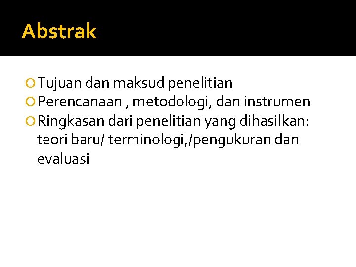 Abstrak Tujuan dan maksud penelitian Perencanaan , metodologi, dan instrumen Ringkasan dari penelitian yang