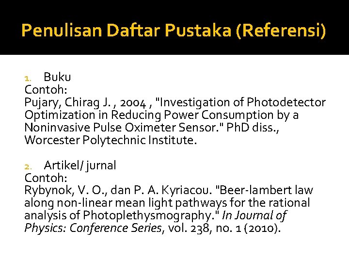 Penulisan Daftar Pustaka (Referensi) Buku Contoh: Pujary, Chirag J. , 2004 , "Investigation of