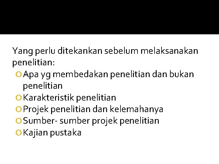 Yang perlu ditekankan sebelum melaksanakan penelitian: Apa yg membedakan penelitian dan bukan penelitian Karakteristik