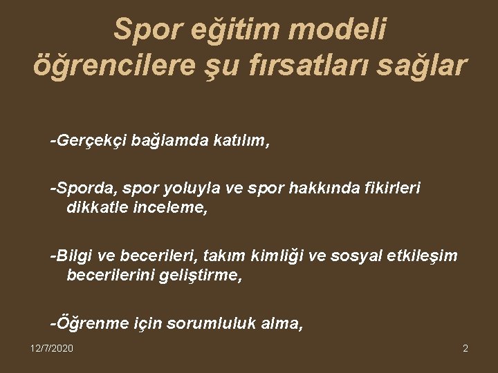 Spor eğitim modeli öğrencilere şu fırsatları sağlar -Gerçekçi bağlamda katılım, -Sporda, spor yoluyla ve
