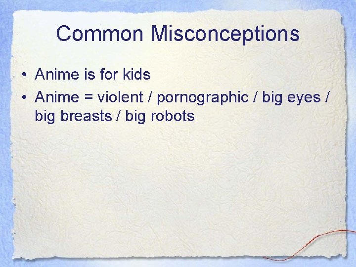 Common Misconceptions • Anime is for kids • Anime = violent / pornographic /