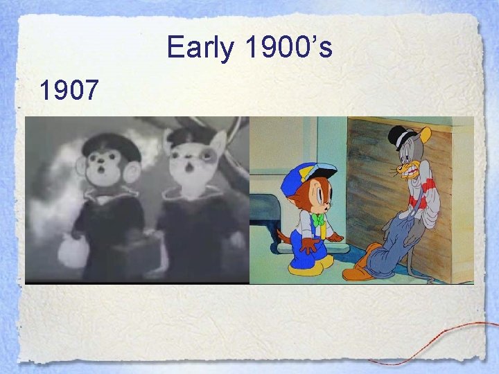 Early 1900’s 1907 Early 1900’s 1907