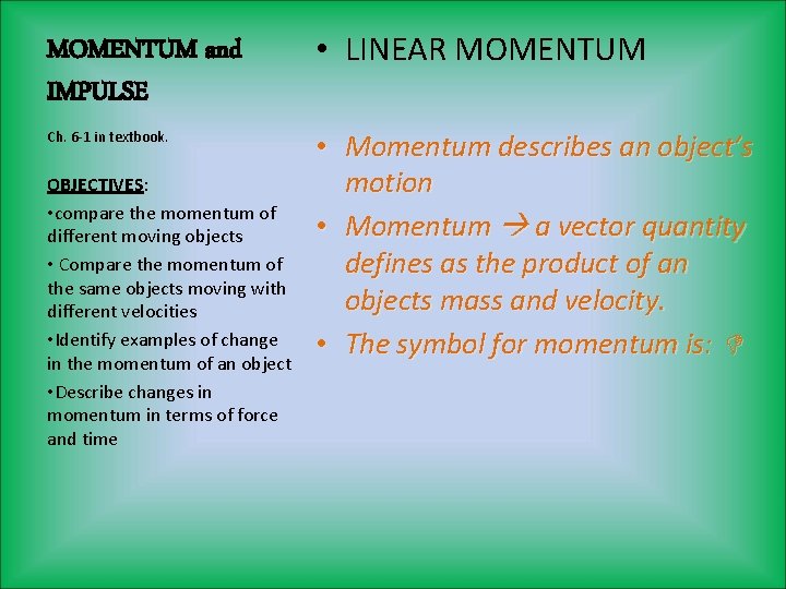 MOMENTUM and IMPULSE • LINEAR MOMENTUM Ch. 6 -1 in textbook. • Momentum describes