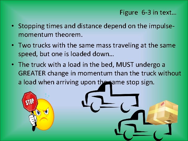Figure 6 -3 in text… • Stopping times and distance depend on the impulsemomentum