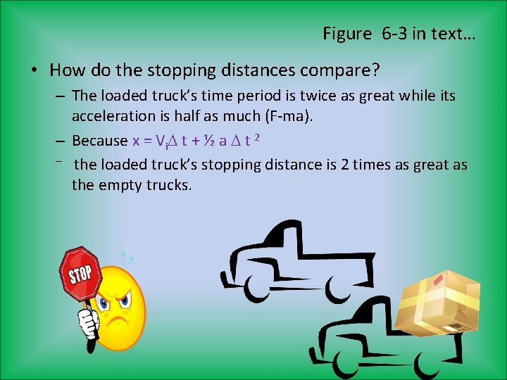 Figure 6 -3 in text… • How do the stopping distances compare? – The