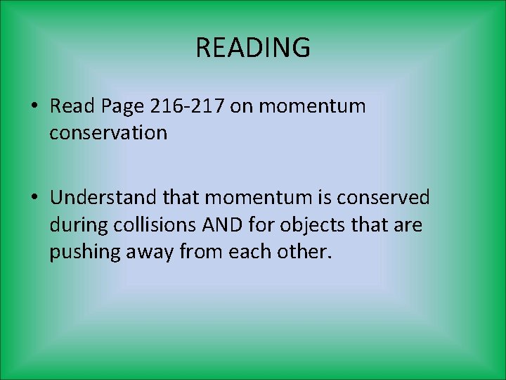 READING • Read Page 216 -217 on momentum conservation • Understand that momentum is