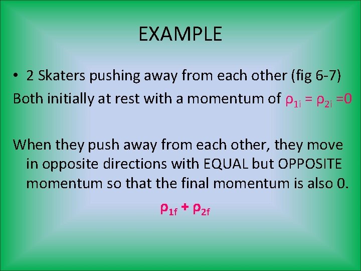 EXAMPLE • 2 Skaters pushing away from each other (fig 6 -7) Both initially