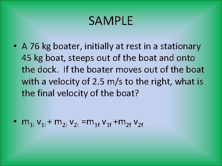 SAMPLE • A 76 kg boater, initially at rest in a stationary 45 kg