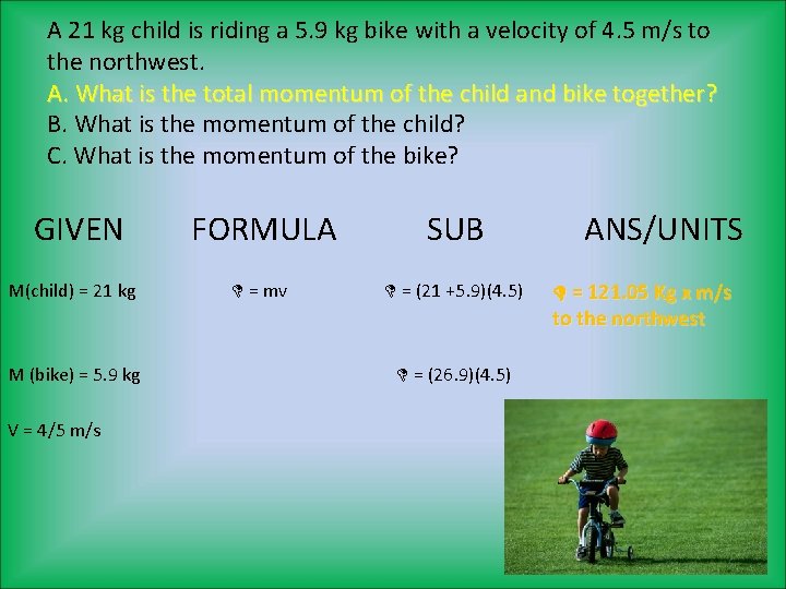 A 21 kg child is riding a 5. 9 kg bike with a velocity