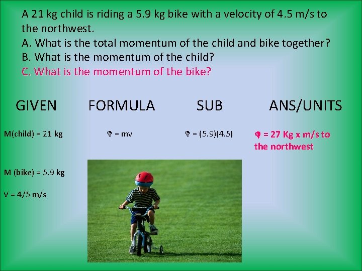 A 21 kg child is riding a 5. 9 kg bike with a velocity