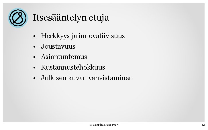 Itsesääntelyn etuja • Herkkyys ja innovatiivisuus • Joustavuus • Asiantuntemus • Kustannustehokkuus • Julkisen