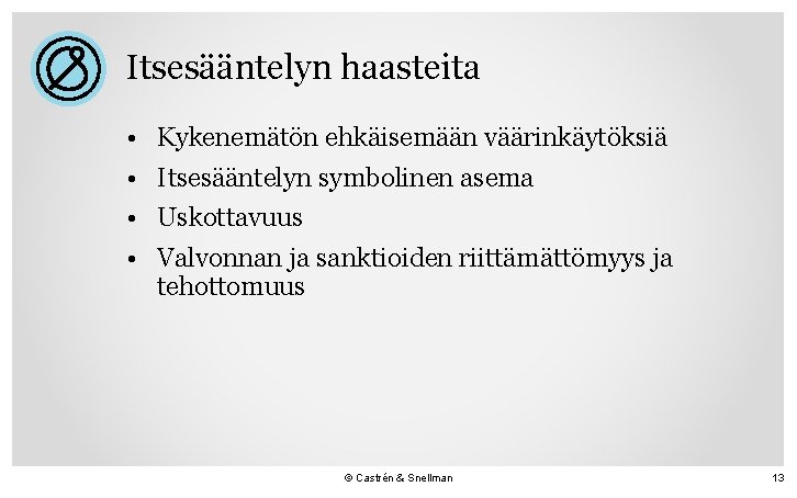 Itsesääntelyn haasteita • Kykenemätön ehkäisemään väärinkäytöksiä • Itsesääntelyn symbolinen asema • Uskottavuus • Valvonnan