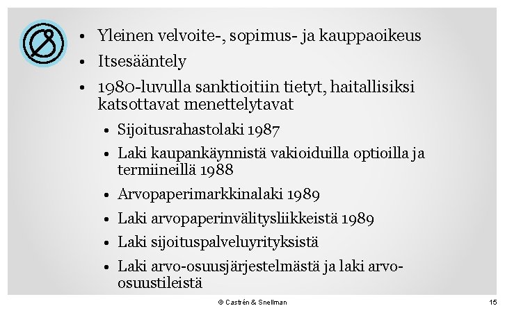  • Yleinen velvoite-, sopimus- ja kauppaoikeus • Itsesääntely • 1980 -luvulla sanktioitiin tietyt,