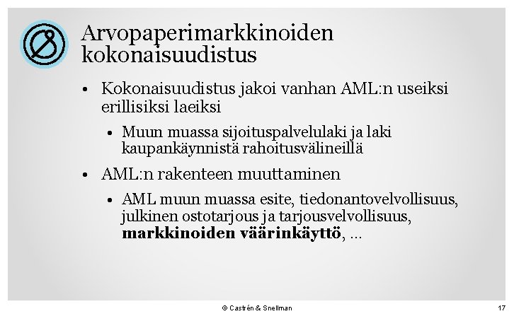 Arvopaperimarkkinoiden kokonaisuudistus • Kokonaisuudistus jakoi vanhan AML: n useiksi erillisiksi laeiksi • Muun muassa