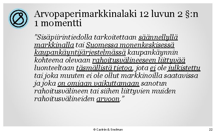 Arvopaperimarkkinalaki 12 luvun 2 §: n 1 momentti ”Sisäpiirintiedolla tarkoitettaan säännellyllä markkinalla tai Suomessa