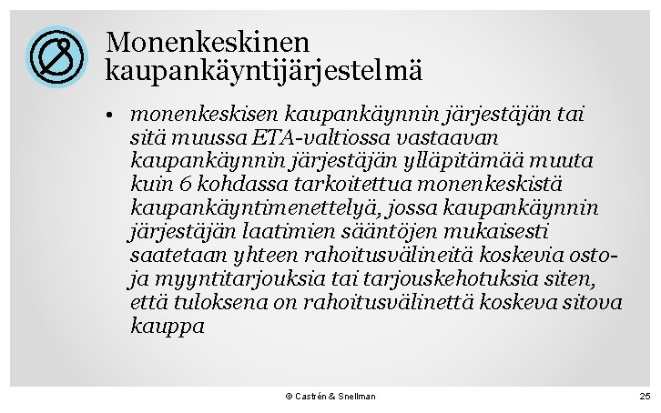 Monenkeskinen kaupankäyntijärjestelmä • monenkeskisen kaupankäynnin järjestäjän tai sitä muussa ETA-valtiossa vastaavan kaupankäynnin järjestäjän ylläpitämää